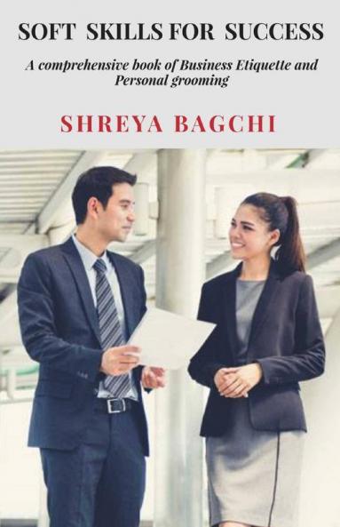 Soft -Skills For Success: A Comprehensive Book Of Business Etiquette And Personal Grooming