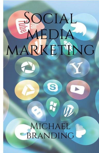 Social Media Marketing 2021: Turn Your Business Or Personal Brand Online Presence On Facebook Instagram And Youtube Into A Money Making Machine - For Beginner And Expert Digital Marketing Enthusi...
