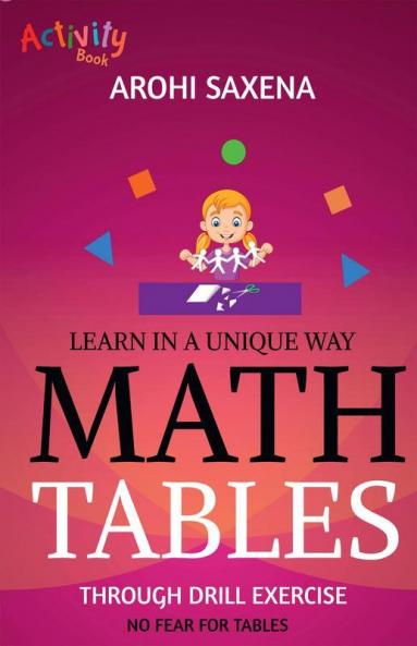 Math Tables : Learn In A Unique Way : Through Drill Exercise : An Activity Book