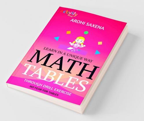 Math Tables : Learn In A Unique Way : Through Drill Exercise : An Activity Book