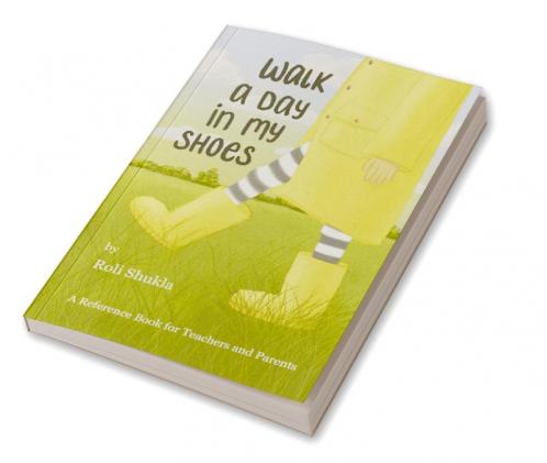 Walk A Day In My Shoes : A Reference Book For Teachers and Parents