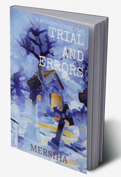 TRIAL AND ERRORS : A Modern Comic Play