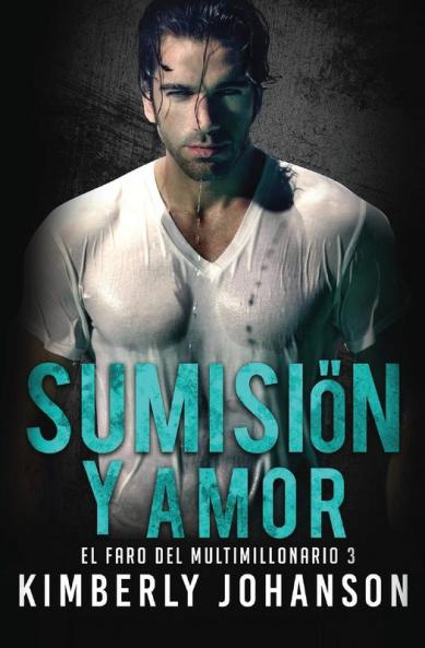 Sumision y Amor: Romance con un Multimillonario: 3 (El Faro del Multimillonario)