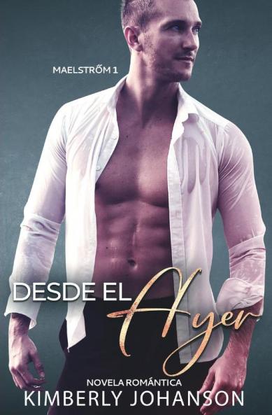 Desde el Ayer: Novela Romántica: 1 (Maelstrőm)