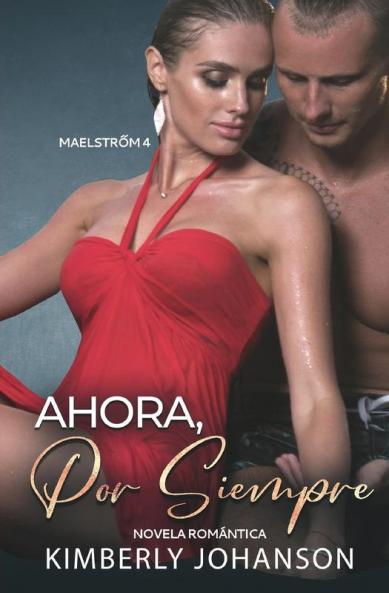 Ahora Por Siempre: Novela Romántica: 4 (Maelstrőm)
