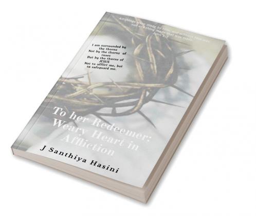 To her REDEEMER: : Weary Heart in Affliction