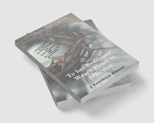 To her REDEEMER: : Weary Heart in Affliction