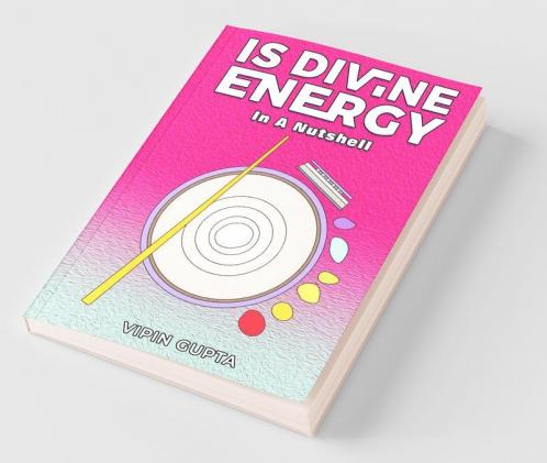 Is Divine Energy: In A Nutshell