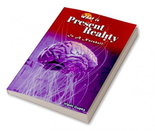 What Is Present Reality: In A Nutshell