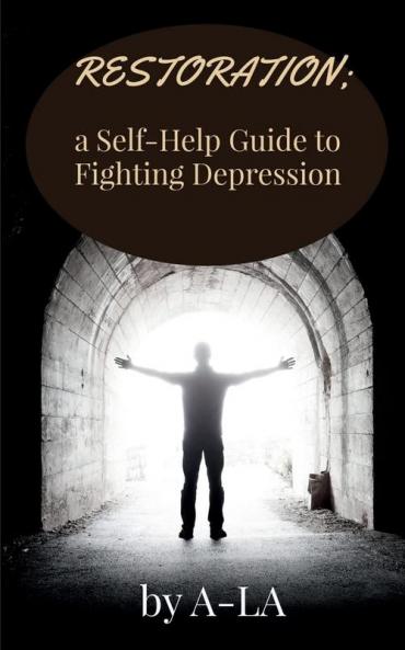 Restoration: A Self-Help Guide To Fighting Depression : Fighting Depression