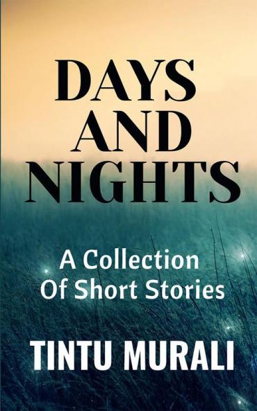 Days And Nights : A Collection Of Short Stories