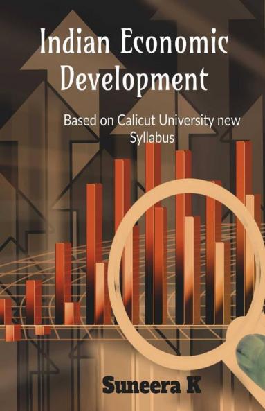 Indian Economic Development: Based On Calicut University New Syllabus