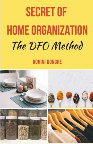 Secret Of Home Organization: The Dfo Method