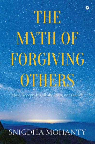 The Myth of Forgiving Others : Just Accept! It’s all about us not them!