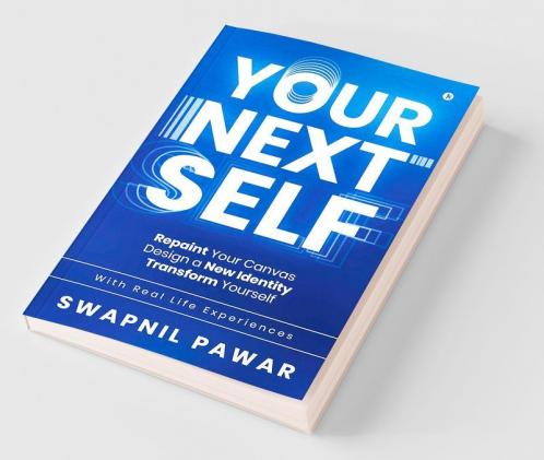 Your Next Self : Repaint Your Canvas. Design A New Identity. Transform Yourself.