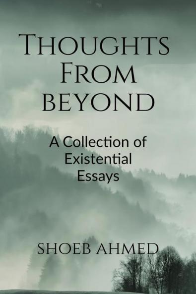 Thoughts from Beyond : A Collection of Existential Essays
