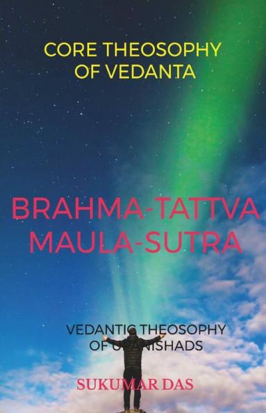 Brahma-Tattva Maula-Sutra: Core Theosophy Of Vedanta