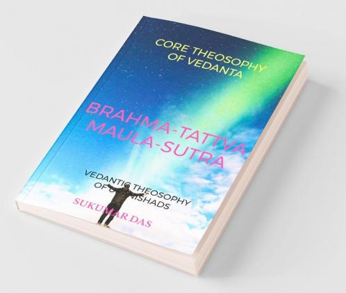 Brahma-Tattva Maula-Sutra: Core Theosophy Of Vedanta