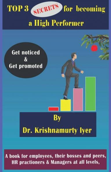 Top 3 Secrets For Becoming A High Performer: Get Noticed & Get Promoted: Get Noticed And Get Promoted