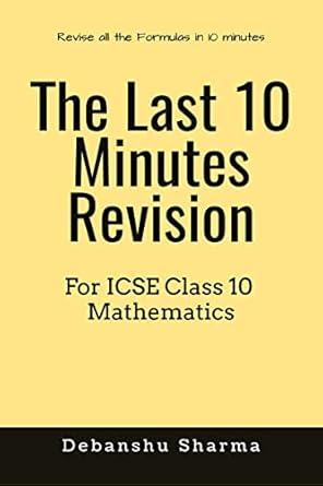 The last 10 Minutes Revision : For ICSE Class 10 Mathematics