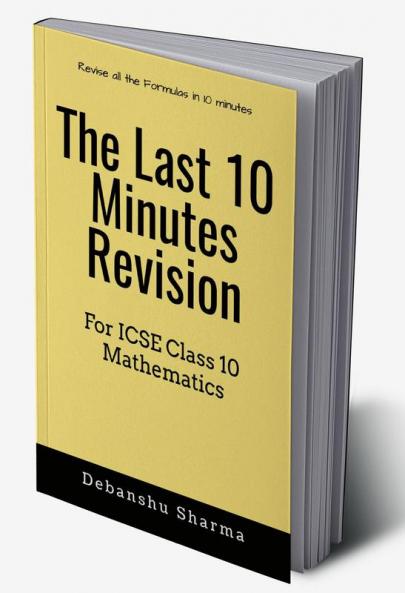 The last 10 Minutes Revision : For ICSE Class 10 Mathematics