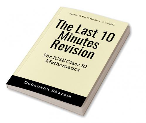 The last 10 Minutes Revision : For ICSE Class 10 Mathematics