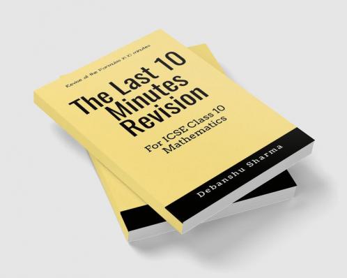 The last 10 Minutes Revision : For ICSE Class 10 Mathematics