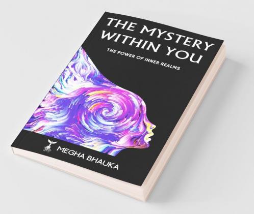 The Mystery Within You: The Power Of Inner Realms