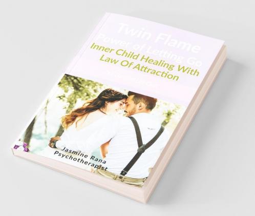 Twin Flame Power of Letting Go : Inner Child Healing With Law Of Attraction: Let Go and Let God (How to Overcome Twin Flame Separation- Manifesting Union Workbook)