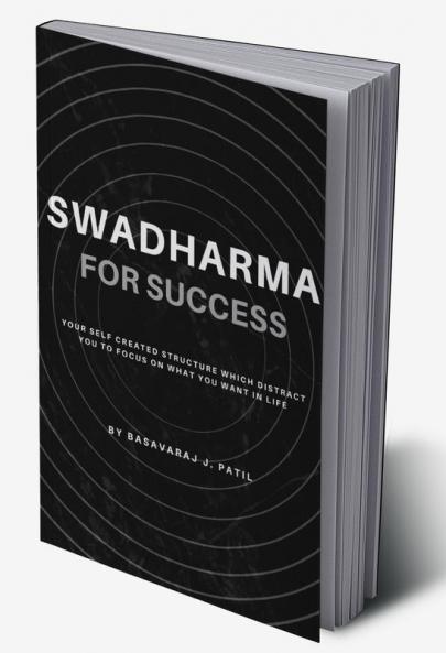 Swadharma for Success : A Self Created Structure which Distract us to &quot;FOCUS&quot;