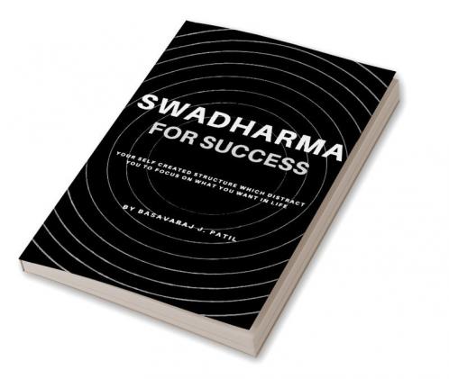 Swadharma for Success : A Self Created Structure which Distract us to &quot;FOCUS&quot;