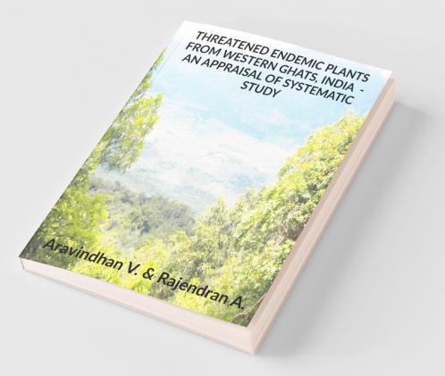 Threatened Endemic Plants From Western Ghats India - An Appraisal Of Systematic Study