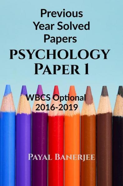 Previous Years Solved Papers-Psychology Paper 1: Wbcs Optional 2016-2019