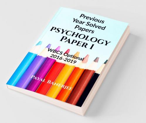 Previous Years Solved Papers-Psychology Paper 1: Wbcs Optional 2016-2019