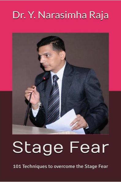 Stage Fear: - 101 Techniques To Overcome The Stage Fear