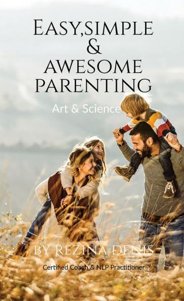 Easy Simple &amp; Awesome Parenting : Art & Science of Parenting