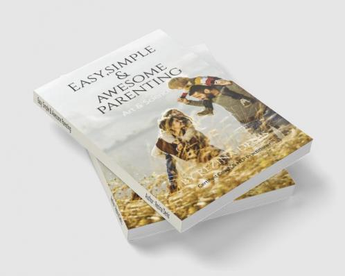 Easy Simple &amp; Awesome Parenting : Art & Science of Parenting