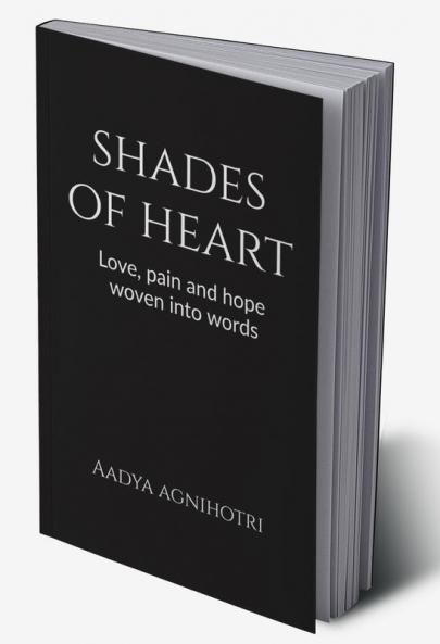 Shades of heart : Love pain and hope woven into words