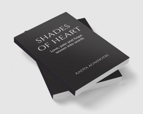 Shades of heart : Love pain and hope woven into words
