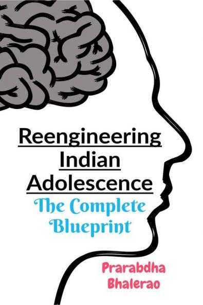 Reengineering Indian Adolescence : THE COMPLETE BLUEPRINT