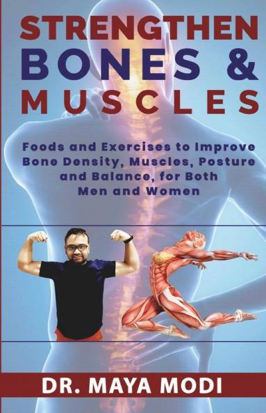 Strengthen Bones And Muscles: Foods And Exercise To Improve Balance Bone Density Muscles & Posture For Both Men And Woman: Foods And Exercise To ... Muscles And Posture For Both Men And Woman