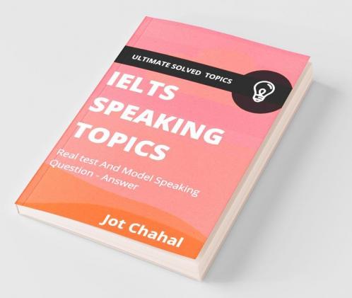 Ielts Speaking Topics : Real Test And Model Speaking Question - Answer