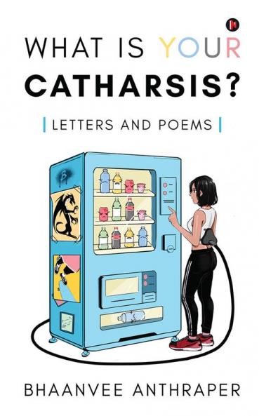 What Is Your Catharsis? : Letters and Poems