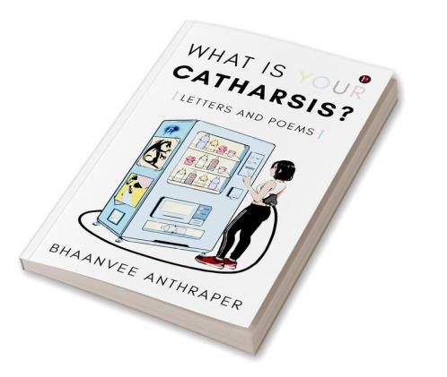 What Is Your Catharsis? : Letters and Poems
