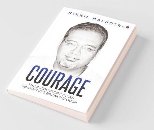 Courage: The Inside Story Of An Innovators Breakthrough