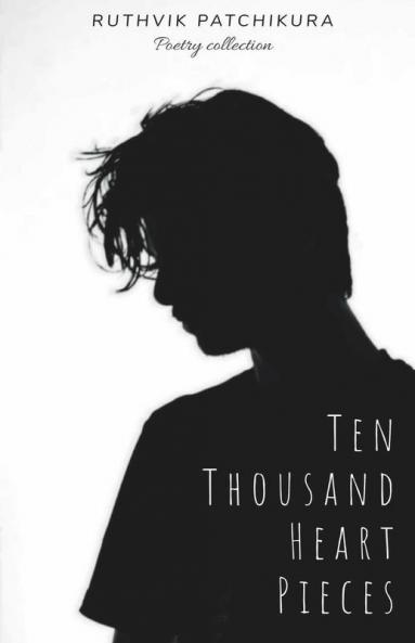 Ten Thousand Heart Pieces: A Collection Of Poems About Love & Pain: A Collection Of Poems About Love And Pain
