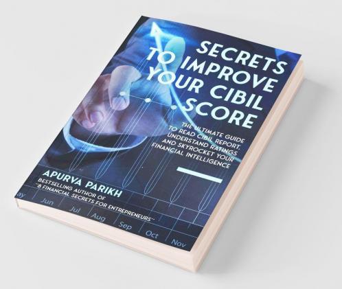 Secrets To Improve Your Cibil Score: The Ultimate Guide To Read Cibil Report Understand Ratings And Skyrocket Your Financial Intelligence