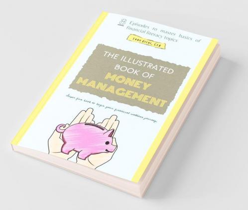 The Illustrated Book Of Money Management : 8 Role Plays To Master Essentials Of Financial Literacy And Begin Your Financial Wellness Journey