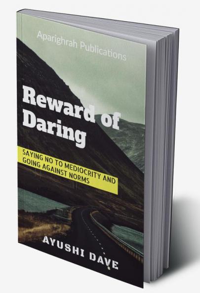 Reward of Daring : Saying no to mediocrity and going against norms