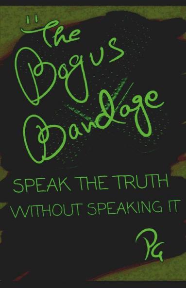 The Bogus Bandage : Speak The Truth Without Speaking It